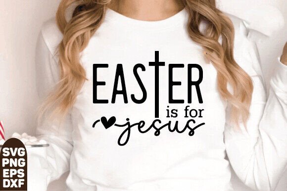 Easter Is for Jesus SVG: Faith SVG for T-Shirt Designs