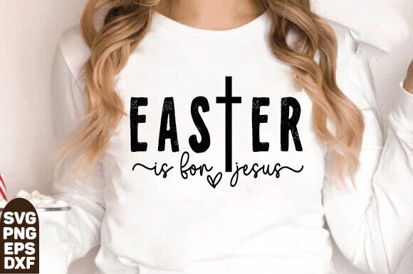 Easter Is for Jesus SVG PNG: Faith SVG T-Shirt Designs