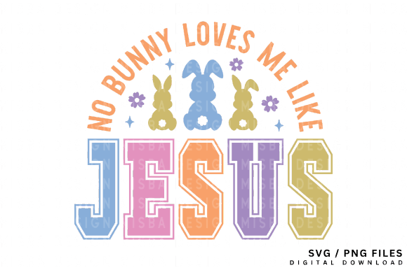 Easter SVG: “No Bunny Loves Me Like Jesus” T-Shirt Designs