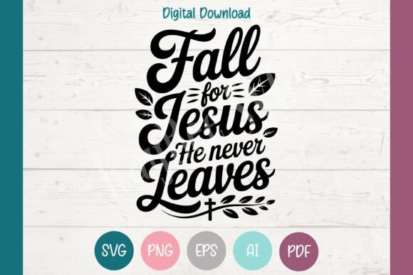 Fall for Jesus SVG He Never Leaves PNG T-Shirt Designs