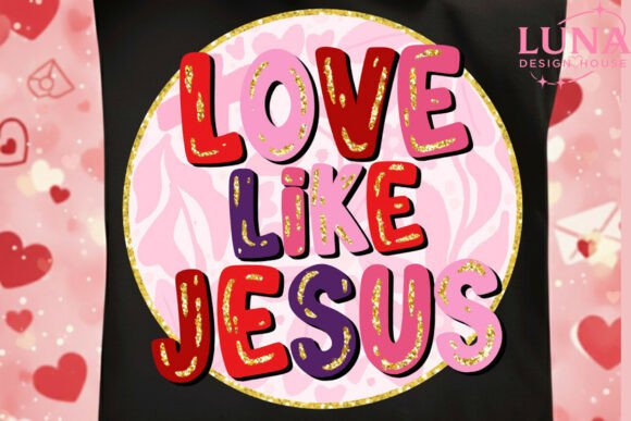 Glitter Love Like Jesus PNG: Valentine T-Shirt Designs