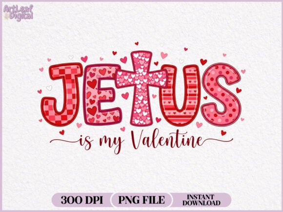 Jesus Is My Valentine Sublimation PNG for T-Shirt Designs