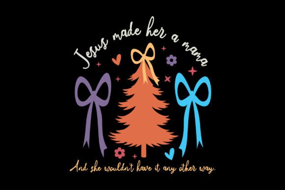 Jesus Made Her a Mama & She Wouldn’t — T-Shirt Designs